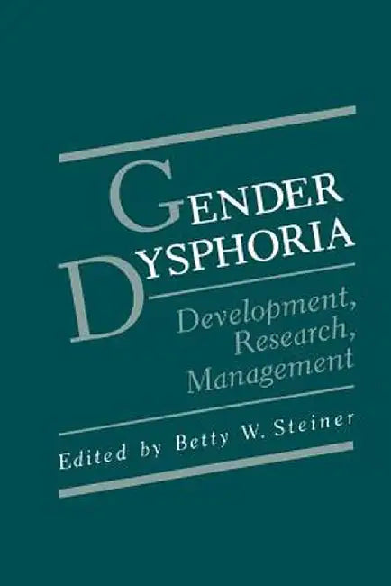 Gender Dysphoria: Development, Research, Management by Betty W. Steiner