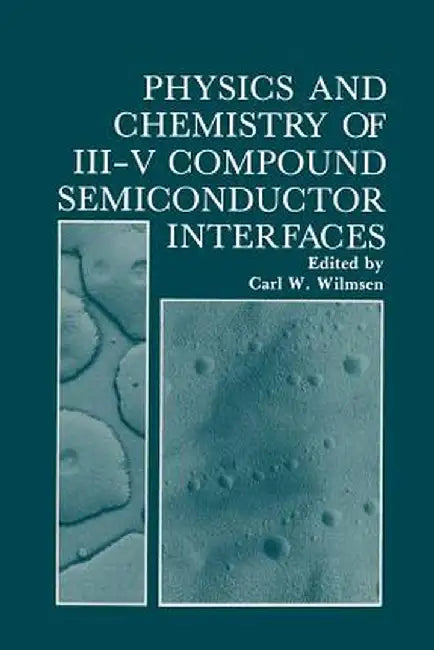 Physics and Chemistry of III-V Compound Semiconductor Interfaces by Carl Wilmsen