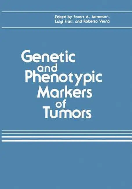 Genetic and Phenotypic Markers of Tumors by Stuart A. Aaronson