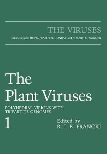 The Plant Viruses: Polyhedral Virions with Tripartite Genomes by R. I. B. Francki