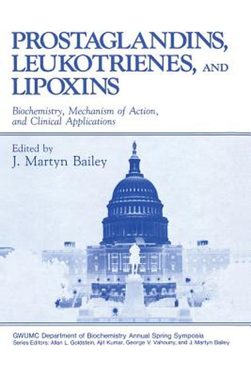 Prostaglandins, Leukotrienes, and Lipoxins: Biochemistry, Mechanism of Action, and Clinical Applications by J. Bailey