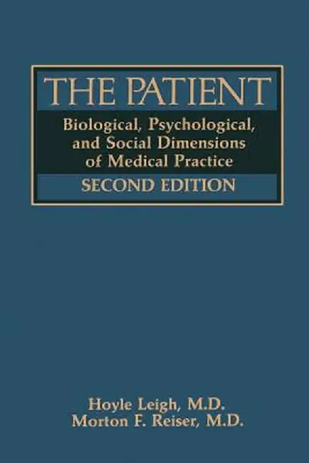 The Patient: Biological, Psychological, and Social Dimensions of Medical Practice by Hoyle Leigh