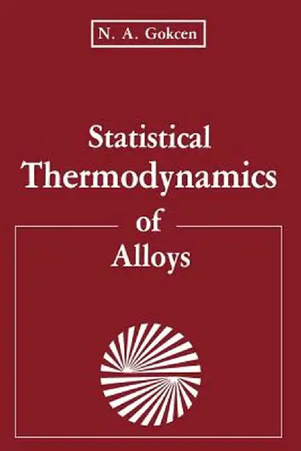 Statistical Thermodynamics of Alloys by N. A. Gokcen