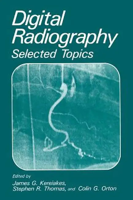 Digital Radiography: Selected Topics by J. G. Kereiakes