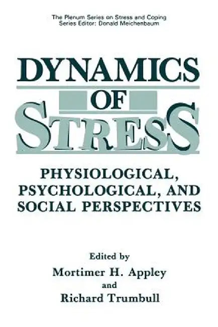 Dynamics of Stress: Physiological, Psychological and Social Perspectives by Mortimer H. Appley