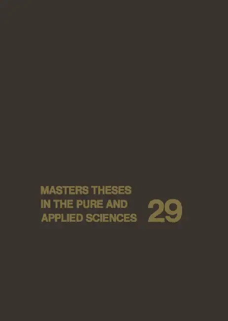 Masters Theses in the Pure and Applied Sciences: Accepted by Colleges and Universities of the United States and Canada by Wade H. Shafer