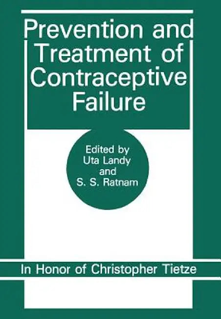 Prevention and Treatment of Contraceptive Failure: In Honor of Christopher Tietze by S. Ratnam