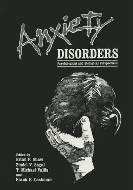 Anxiety Disorders: Psychological and Biological Perspectives by Brian F. Shaw