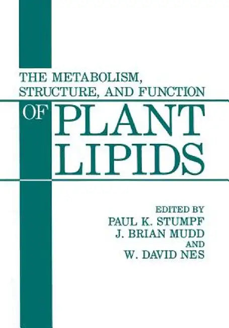 The Metabolism, Structure, and Function of Plant Lipids by Paul K. Stumpf