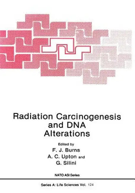 Radiation Carcinogenesis and DNA Alterations by Frederic J. Burns