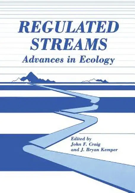 Regulated Streams: Advances in Ecology by J. Craig