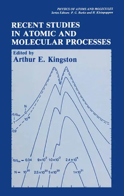 Recent Studies in Atomic and Molecular Processes by Arthur E. Kingston