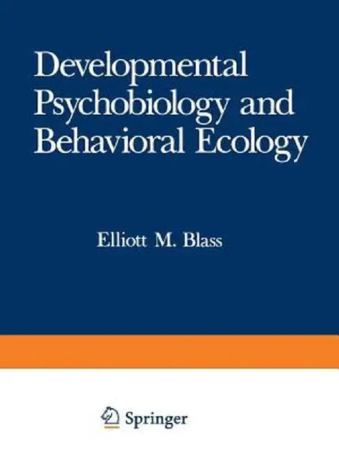 Developmental Psychobiology and Behavioral Ecology by Elliott M. Blass