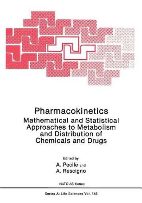 Pharmacokinetics: Mathematical and Statistical Approaches to Metabolism and Distribution of Chemicals and Drugs by A. Pecile