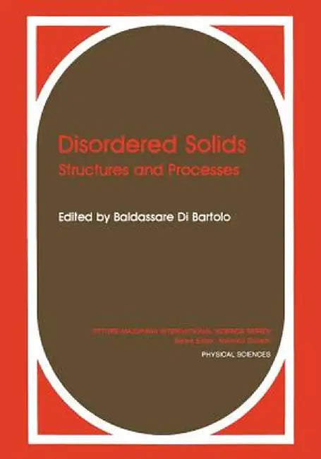 Disordered Solids: Structures and Processes by Baldassare Di Bartolo