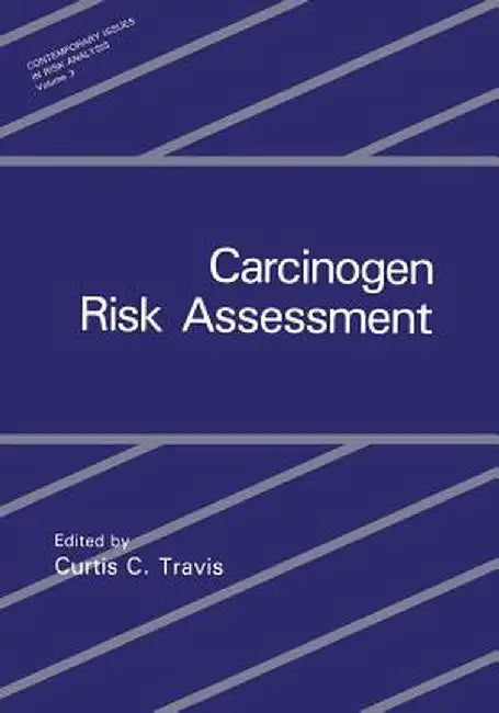 Carcinogen Risk Assessment by Curtis C. Travis