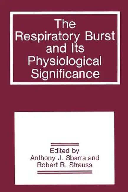 The Respiratory Burst and Its Physiological Significance by A. J. Sbarra