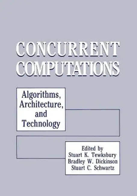 Concurrent Computations: Algorithms, Architecture, and Technology by Stuart K. Tewksbury
