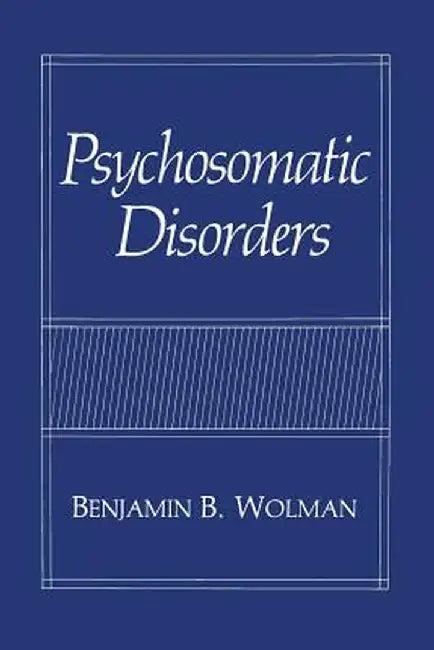 Psychosomatic Disorders by Benjamin B. Wolman