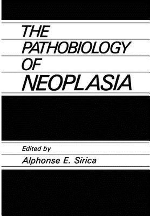The Pathobiology of Neoplasia by A. E. Sirica