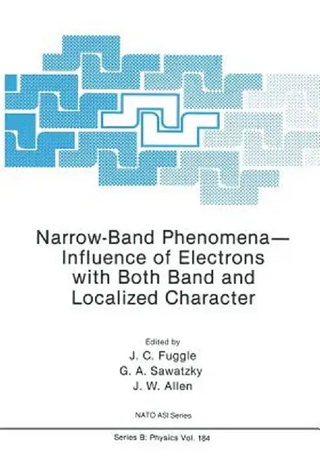 Narrow-Band Phenomena--Influence of Electrons with Both Band and Localized Character by J. C. Fuggle