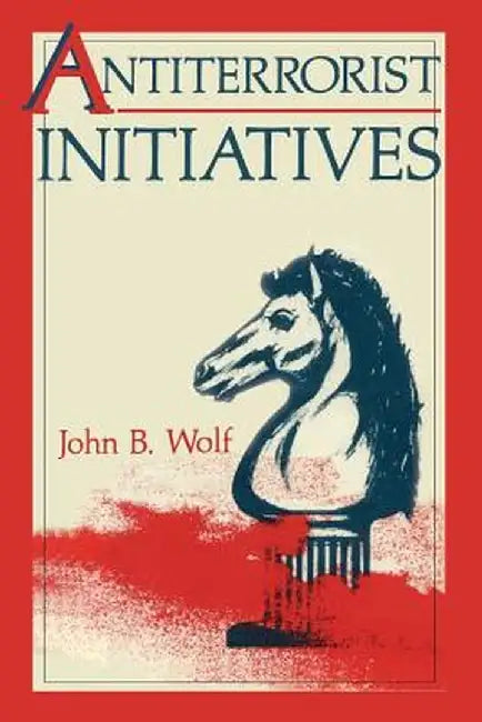 Antiterrorist Initiatives by John B. Wolf