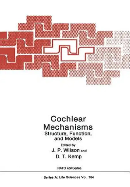 Cochlear Mechanisms: Structure, Function, and Models by J. Wilson