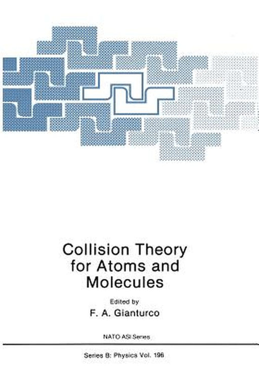 Collision Theory for Atoms and Molecules by Franco A. Gianturco
