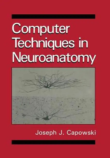 Computer Techniques in Neuroanatomy by J. J. Capowski
