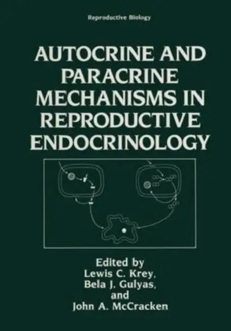 Autocrine and Paracrine Mechanisms in Reproductive Endocrinology by L Krey