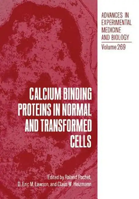 Calcium Binding Proteins in Normal and Transformed Cells by R. Pochet