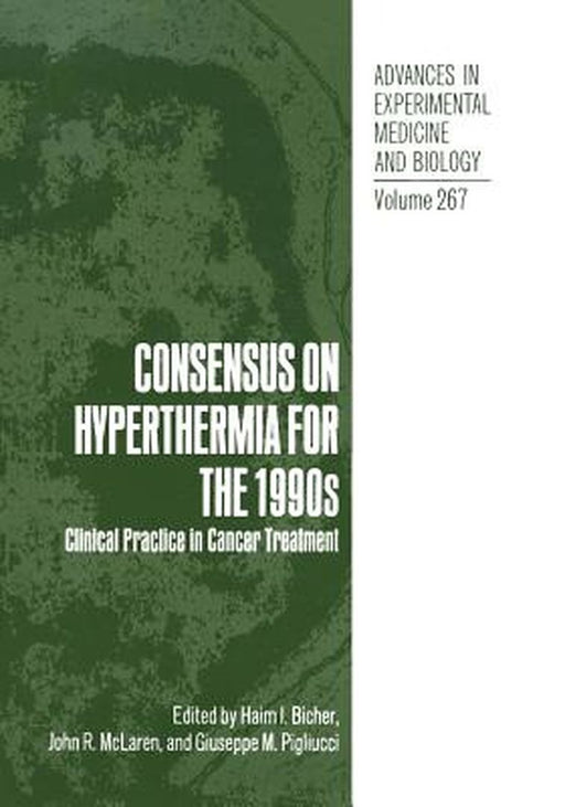 Consensus on Hyperthermia for the 1990s: Clinical Practice in Cancer Treatment by Haim I. Bicher