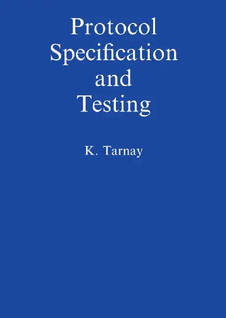 Protocol Specification and Testing by Katalin Tarnay