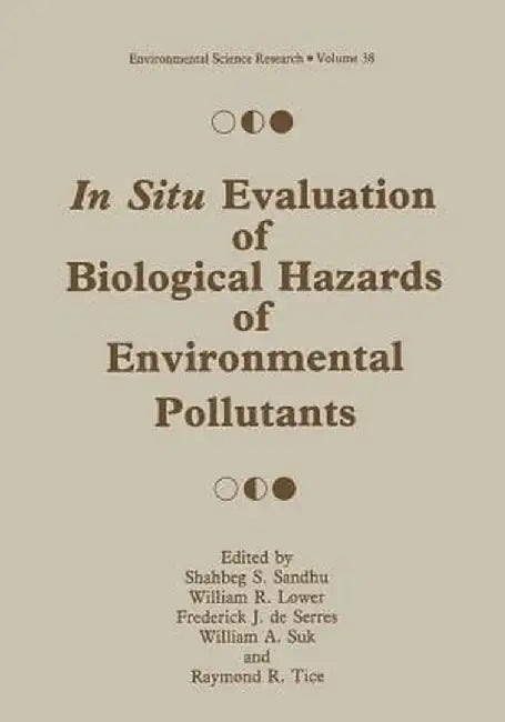 In Situ Evaluation of Biological Hazards of Environmental Pollutants by Shabeg S. Sandhu
