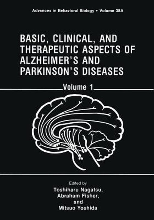 Basic, Clinical, and Therapeutic Aspects of Alzheimer's and Parkinson's Diseases: Volume 1 by Toshiharu Nagatsu