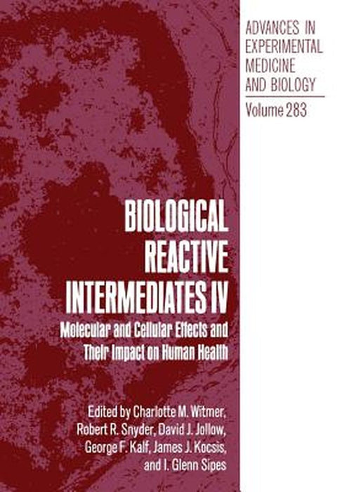 Biological Reactive Intermediates IV: Molecular and Cellular Effects and Their Impact on Human Health by Charlotte M. Witmer