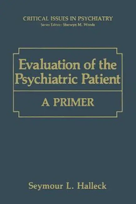 Evaluation of the Psychiatric Patient: A Primer by Seymour L. Halleck