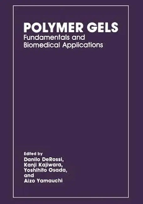 Polymer Gels: Fundamentals and Biomedical Applications by D. Derossi