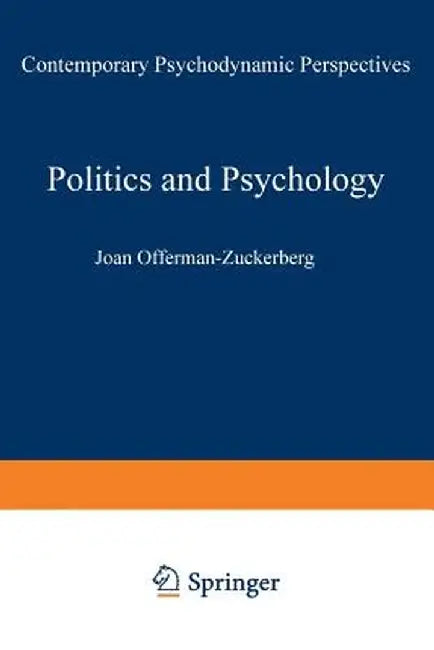 Politics and Psychology: Contemporary Psychodynamic Perspectives by Joan Offerman-Zuckerberg