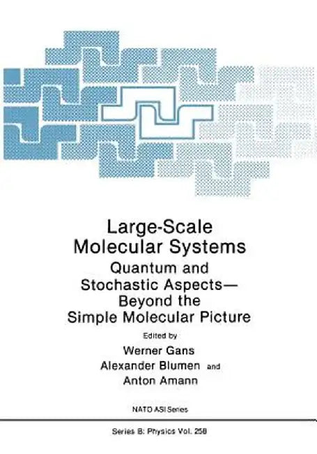 Large-Scale Molecular Systems: Quantum and Stochastic Aspects--Beyond the Simple Molecular Picture by Werner Gans