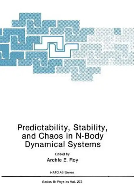 Predictability, Stability, and Chaos in N-Body Dynamical Systems by Archie E. Roy