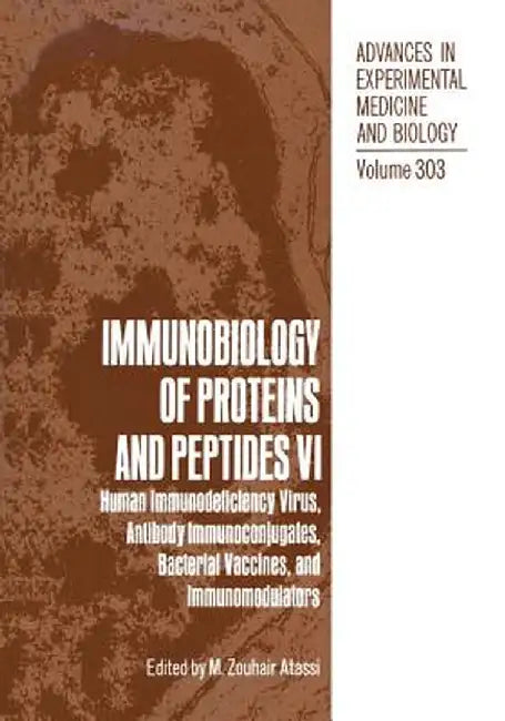 Immunobiology of Proteins and Peptides VI: Human Immunodeficiency Virus, Antibody Immunoconjugates, Bacterial Vaccines, and Immunomodulators by M. Zouhair Atassi