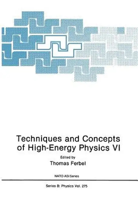 Techniques and Concepts of High-Energy Physics VI by Thomas Ferbel