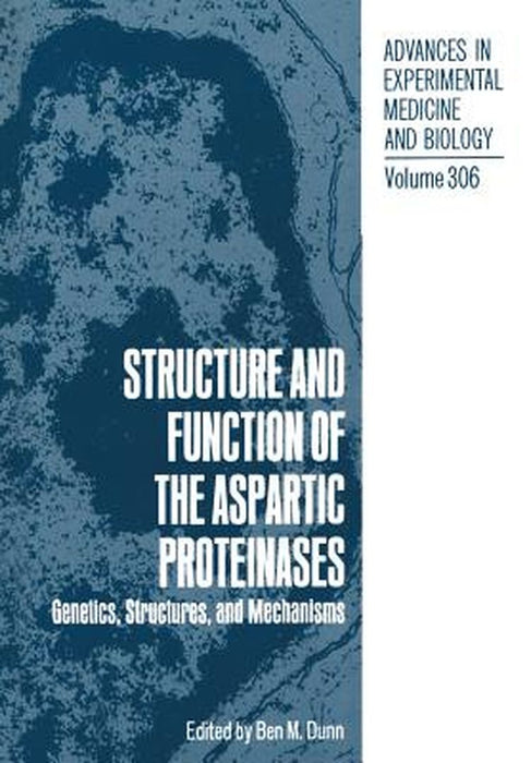 Structure and Function of the Aspartic Proteinases: Genetics, Structures, and Mechanisms by Ben M. Dunn