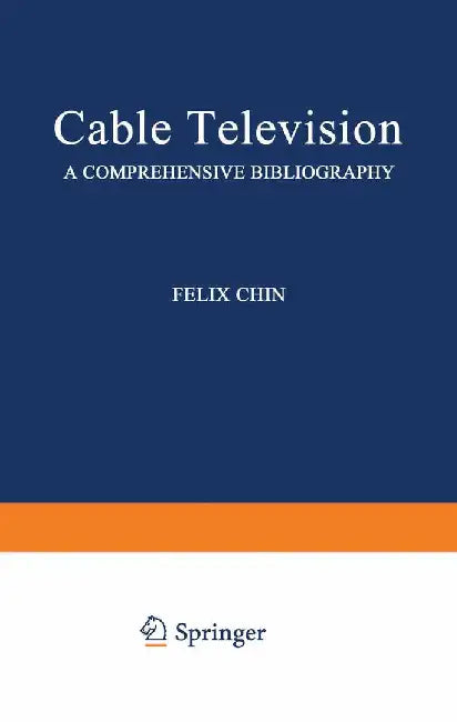 Cable Television: A Comprehensive Bibliography by Felix Chin