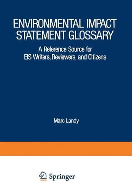 Environmental Impact Statement Glossary: A Reference Source for Eis Writers, Reviewers, and Citizens by Marc Landy