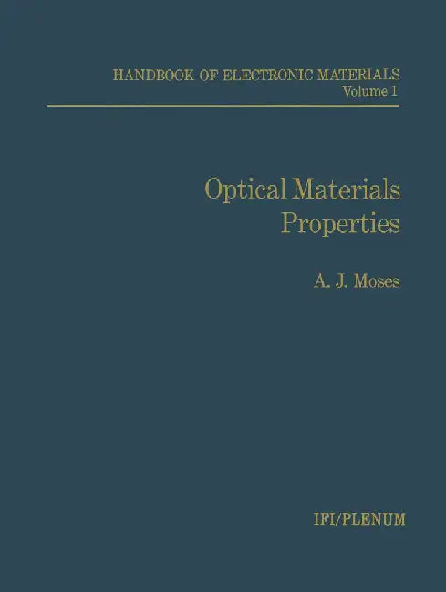 Handbook of Electronic Materials: Volume 1 Optical Materials Properties by A. Moses