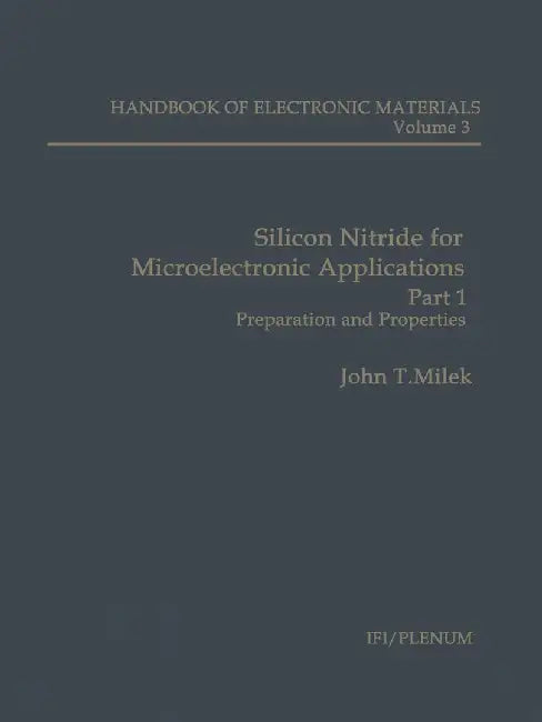 Silicon Nitride for Microelectronic Applications: Part 1 Preparation and Properties by John T. Milek