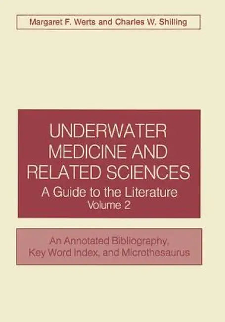 Underwater Medicine and Related Sciences: A Guide to the Literature Volume 2 an Annotated Bibliography, Key Word Index, and Microthesaurus by Margaret F. Werts