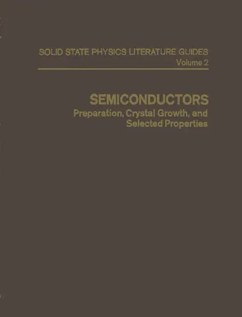Semiconductors: Preparation, Crystal Growth, and Selected Properties by T. F. Connolly